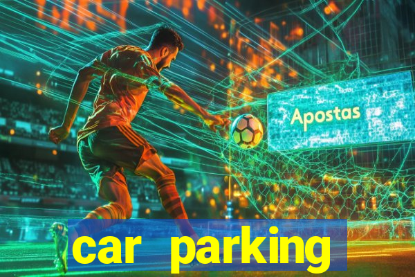 car parking dinheiro infinito e tudo desbloqueado